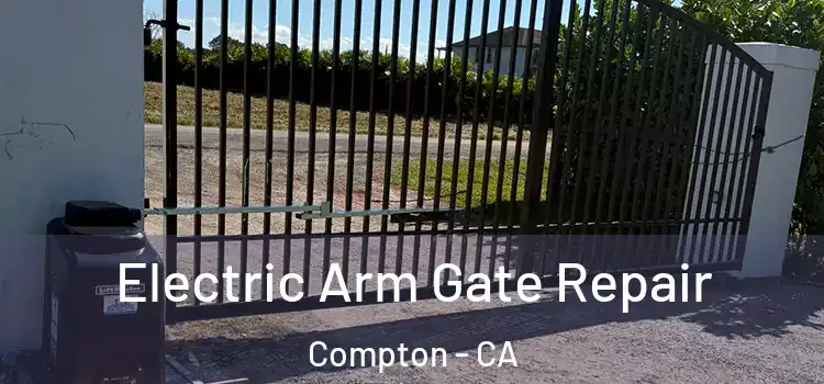 Electric Arm Gate Repair Compton - CA
