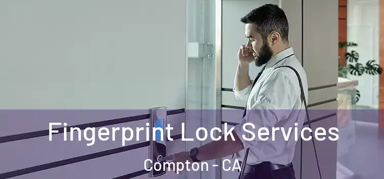 Fingerprint Lock Services Compton - CA