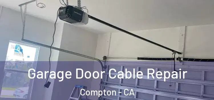  Garage Door Cable Repair Compton - CA