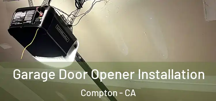  Garage Door Opener Installation Compton - CA