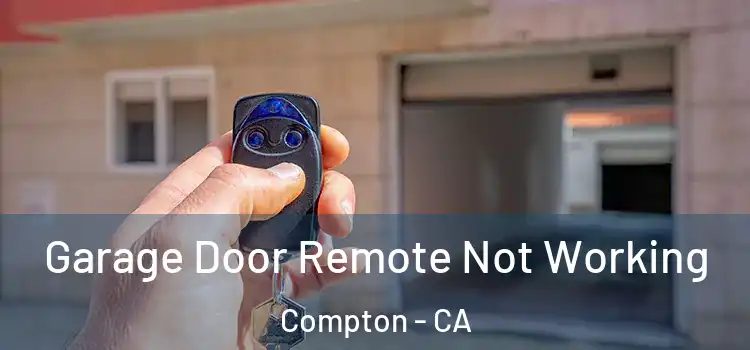  Garage Door Remote Not Working Compton - CA