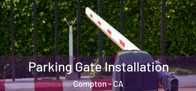 Parking Gate Installation Compton - CA