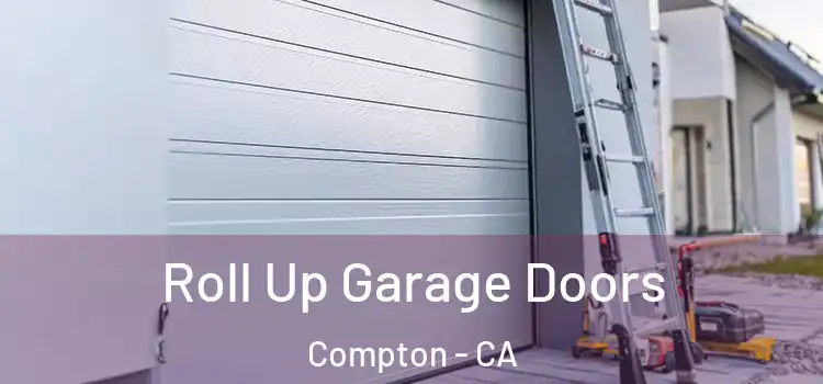  Roll Up Garage Doors Compton - CA