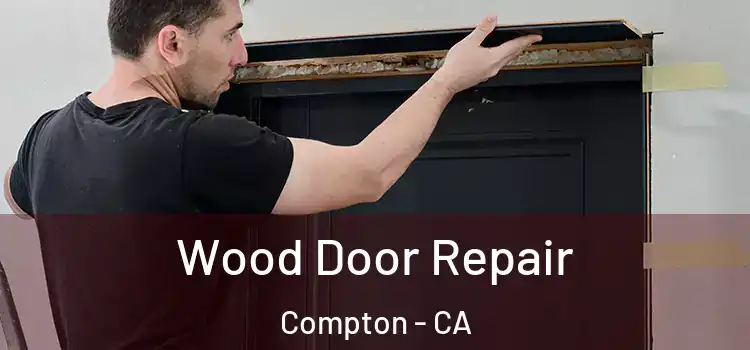 Wood Door Repair Compton - CA